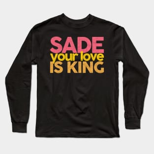 Your Love Is King Long Sleeve T-Shirt